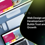 Web Design and Development That Builds Trust and Drives Growth