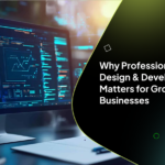 Why Professional Web Design & Development Matters for Growing Businesses