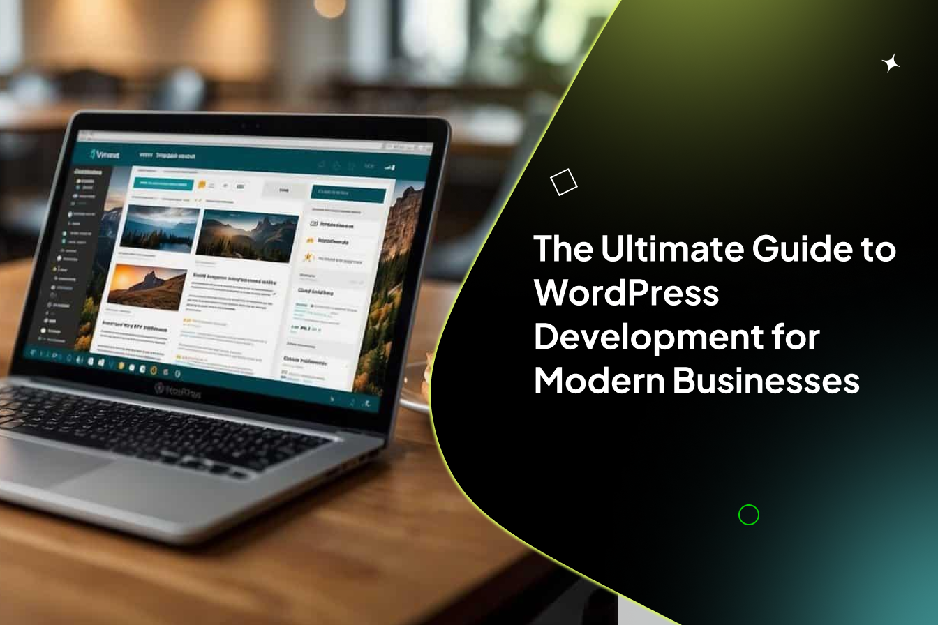 The Ultimate Guide to WordPress Development for Modern Businesses